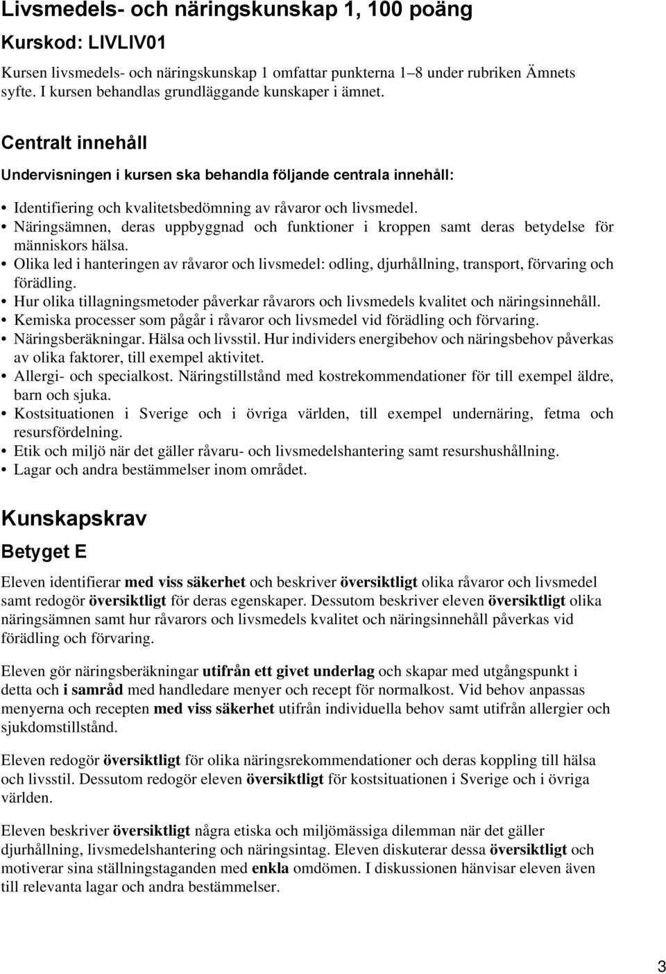 Näringsämnen, deras uppbyggnad och funktioner i kroppen samt deras betydelse för människors hälsa.