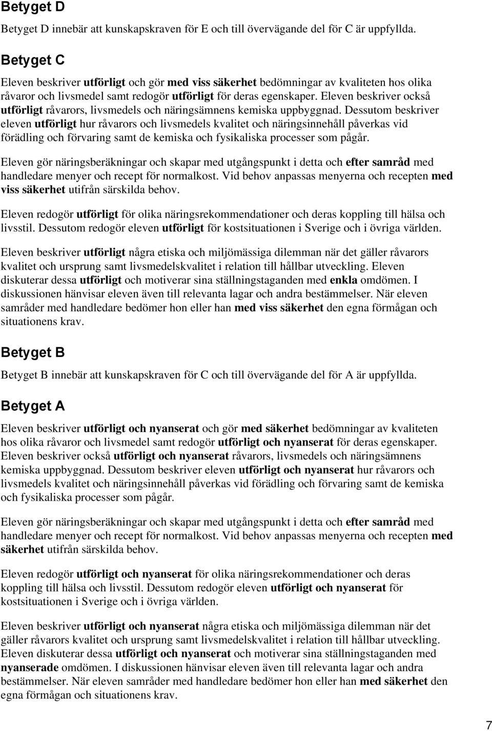 Eleven beskriver också utförligt råvarors, livsmedels och näringsämnens kemiska uppbyggnad.