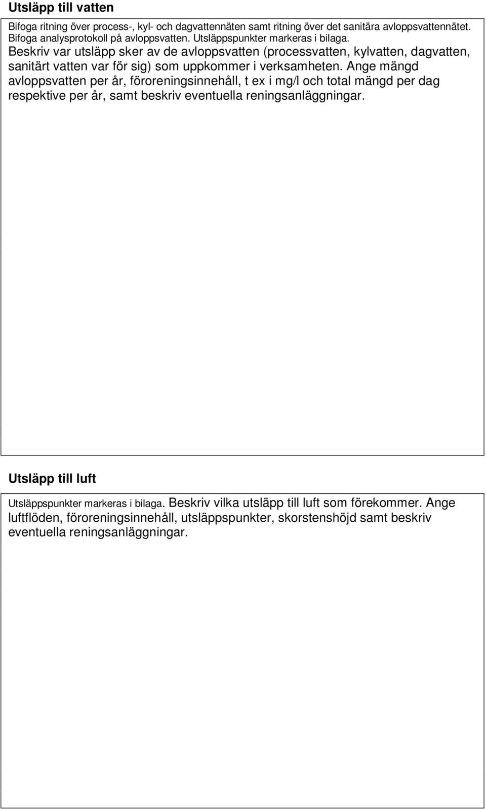 Ange mängd avloppsvatten per år, föroreningsinnehåll, t ex i mg/l och total mängd per dag respektive per år, samt beskriv eventuella reningsanläggningar.