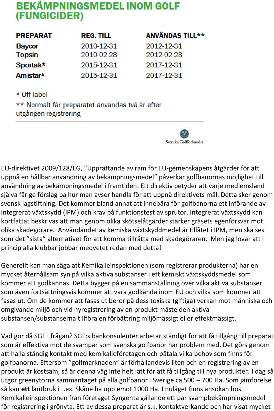 Det kommer bland annat att innebära för golfbanorna ett införande av integrerat växtskydd (IPM) och krav på funktionstest av sprutor.