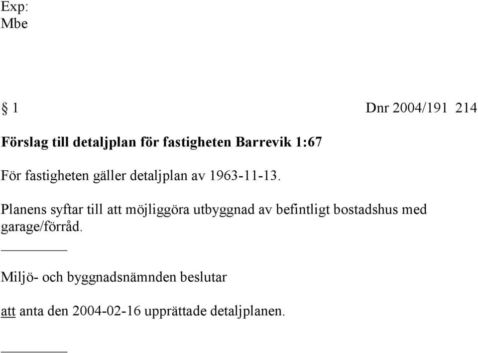 Planens syftar till att möjliggöra utbyggnad av befintligt