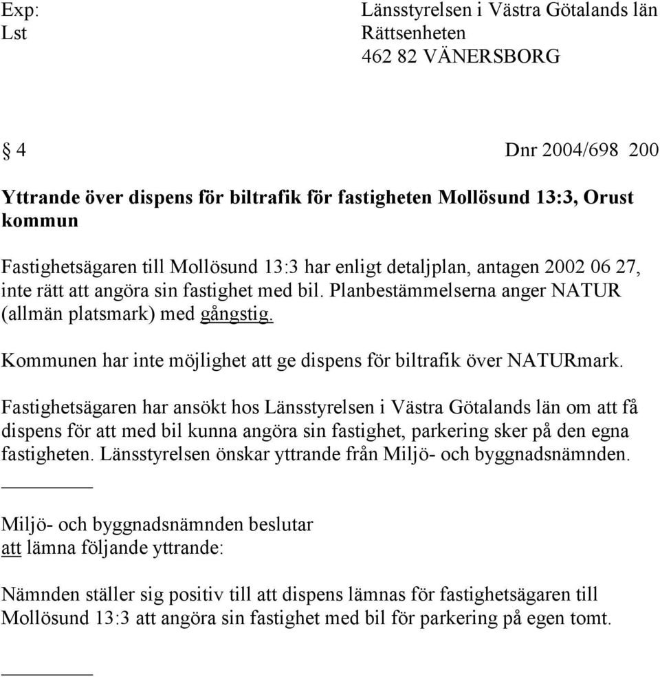 Kommunen har inte möjlighet att ge dispens för biltrafik över NATURmark.