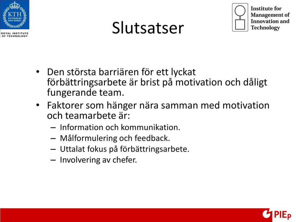 Faktorer som hänger nära samman med motivation och teamarbete är: