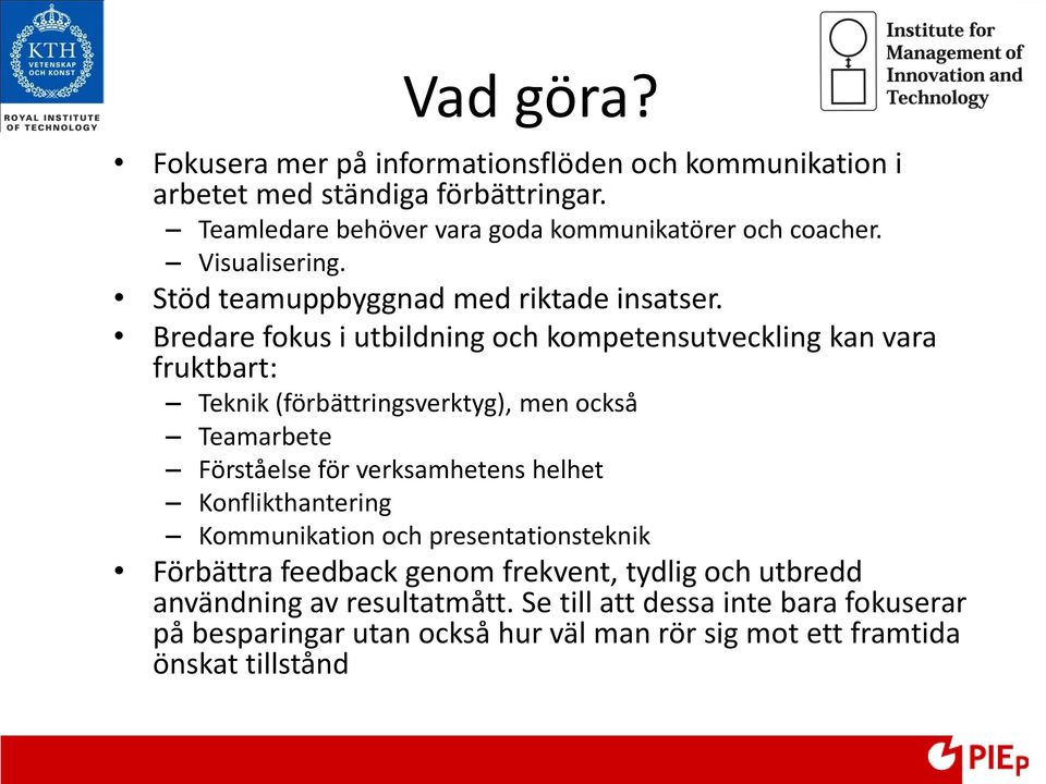 Bredare fokus i utbildning och kompetensutveckling kan vara fruktbart: Teknik (förbättringsverktyg), men också Teamarbete Förståelse för verksamhetens