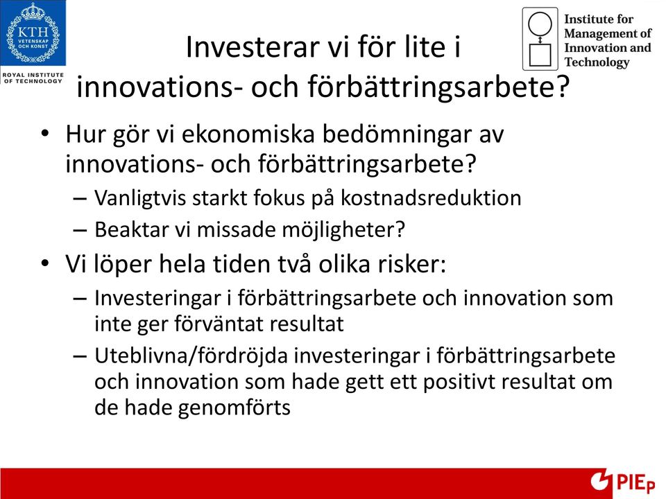 Vanligtvis starkt fokus på kostnadsreduktion Beaktar vi missade möjligheter?