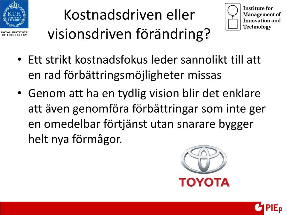 förbättringsmöjligheter missas Genom att ha en tydlig vision blir det