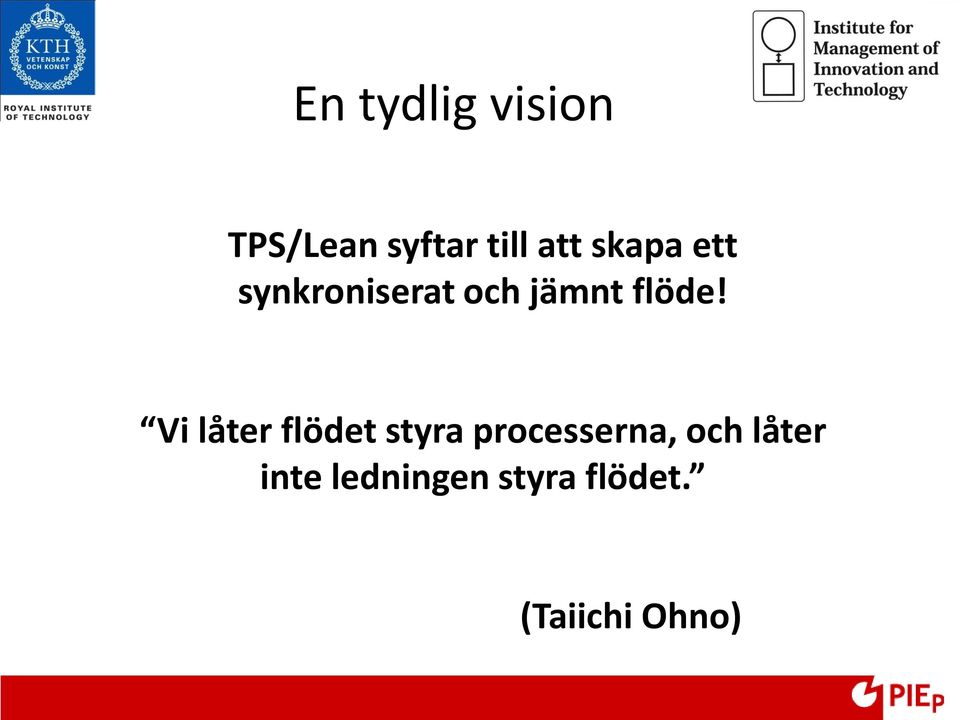 Vi låter flödet styra processerna, och