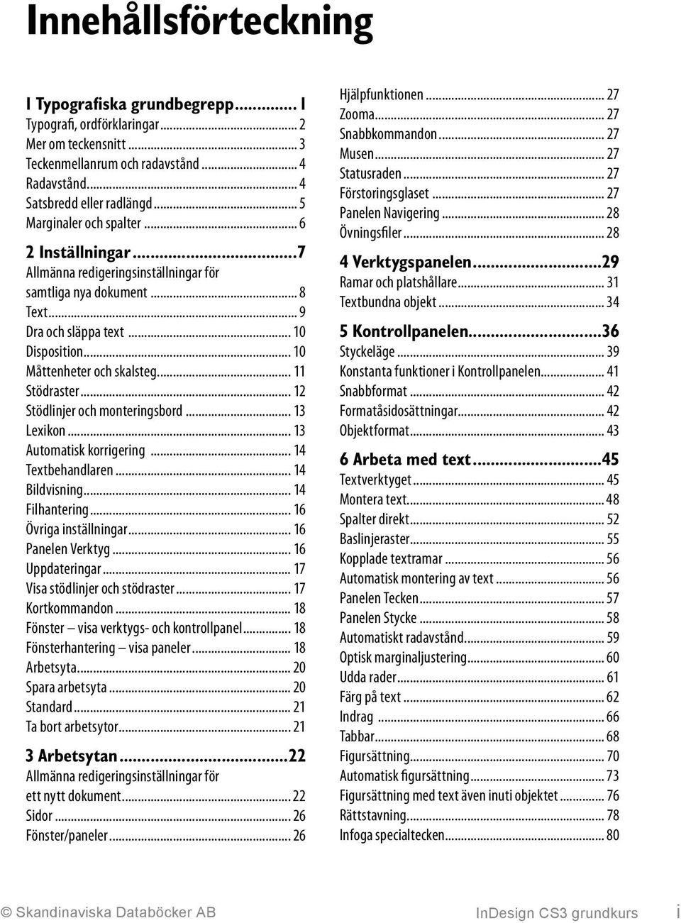 .. 11 Stödraster... 12 Stödlinjer och monteringsbord... 13 Lexikon... 13 Automatisk korrigering... 14 Textbehandlaren... 14 Bildvisning... 14 Filhantering... 16 Övriga inställningar.