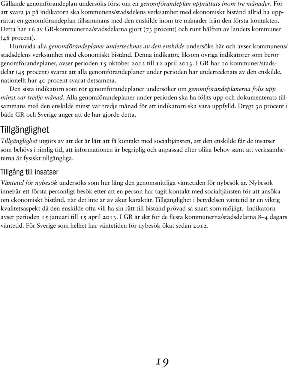 kontakten. Detta har 16 av GR-kommunerna/stadsdelarna gjort (73 procent) och runt hälften av landets kommuner (48 procent).