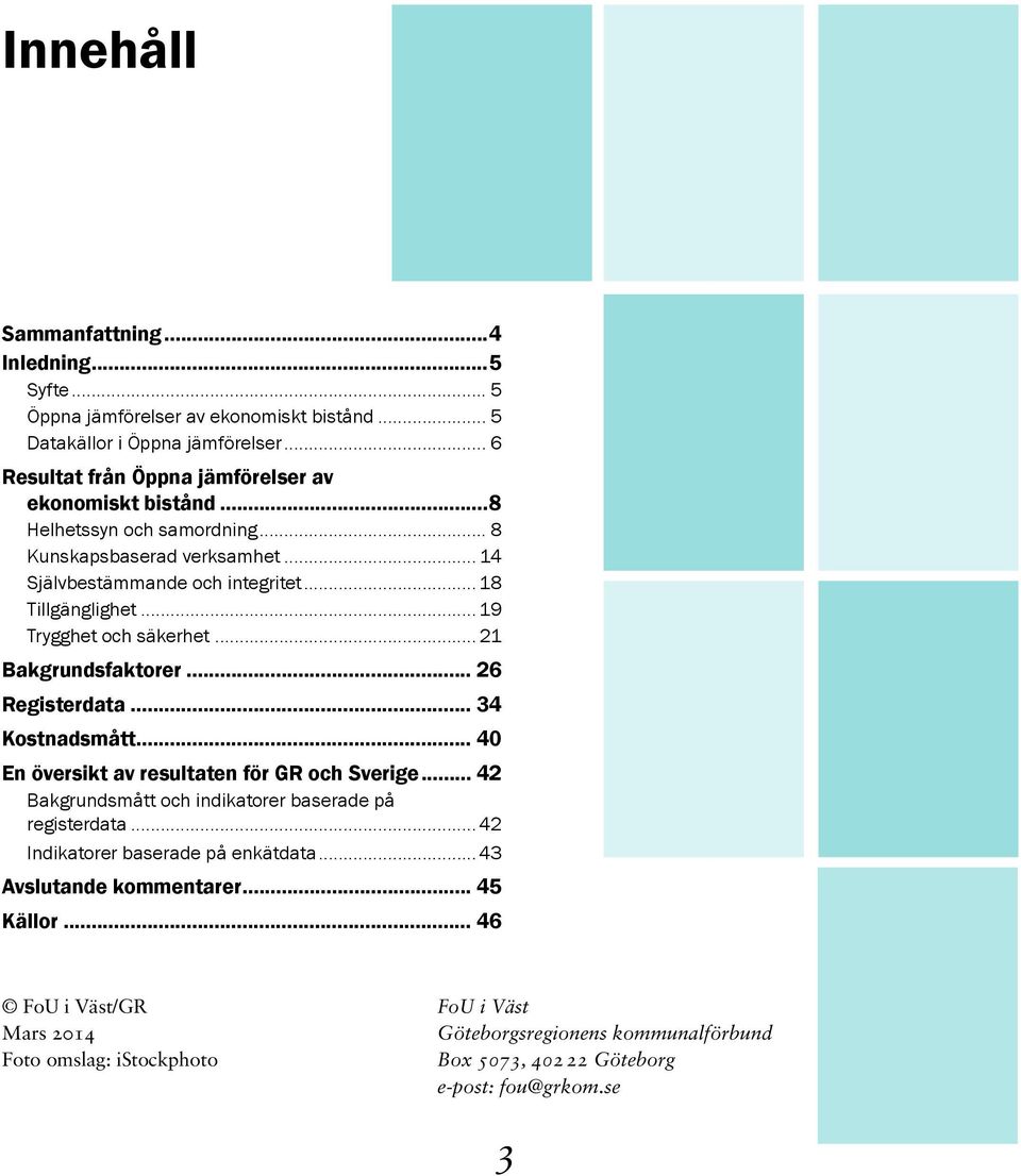 .. 26 Registerdata... 34 Kostnadsmått... 40 En översikt av resultaten för GR och Sverige... 42 Bakgrundsmått och indikatorer baserade på registerdata.