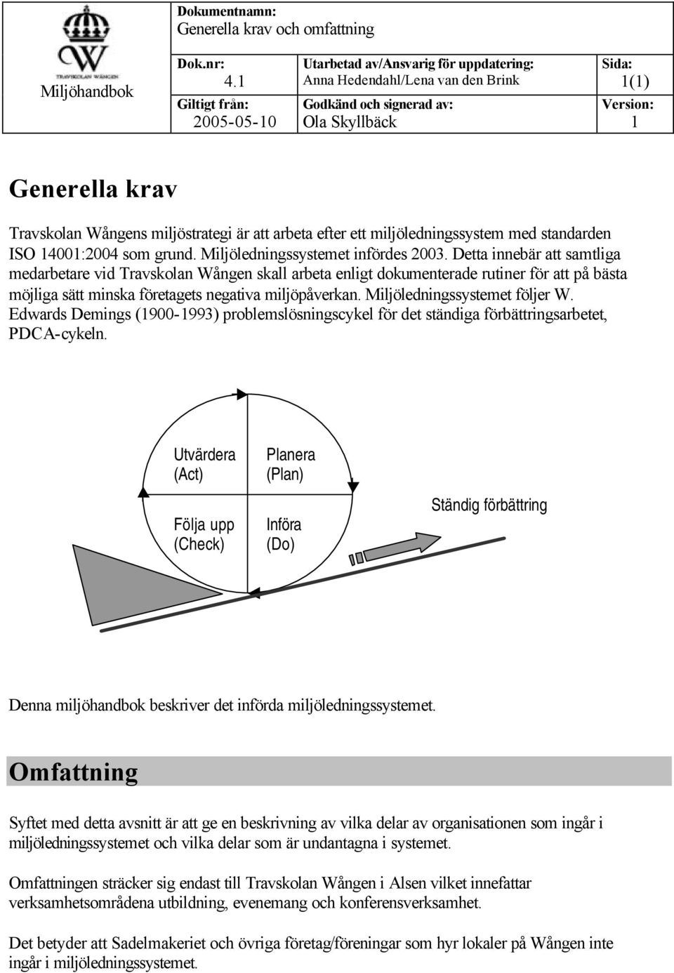 Miljöledningssystemet infördes 2003.