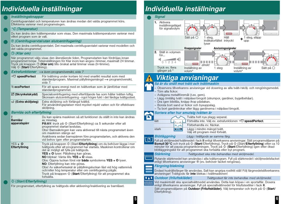 (Centrifugvarvtal/utan slutcentrifugering) Du kan ändra centrifugvarvtalet. Det maximala centrifugvarvtalet varierar med modellen och det valda programmet.