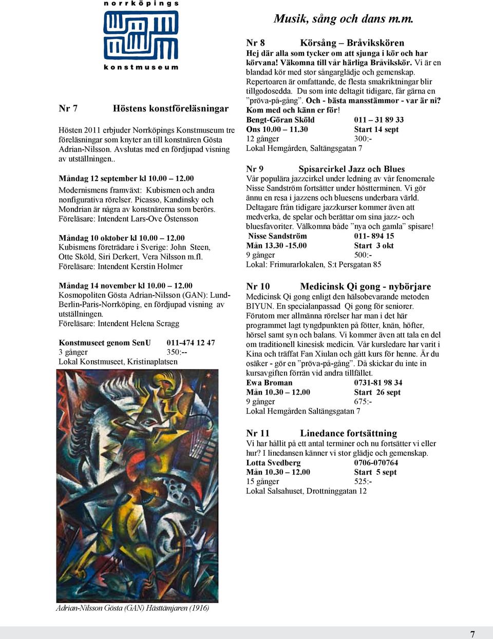 Picasso, Kandinsky och Mondrian är några av konstnärerna som berörs. Föreläsare: Intendent Lars-Ove Östensson Måndag 10 oktober kl 10.00 12.