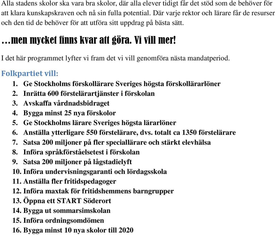 I det här programmet lyfter vi fram det vi vill genomföra nästa mandatperiod. Folkpartiet vill: 1. Ge Stockholms förskollärare Sveriges högsta förskollärarlöner 2.