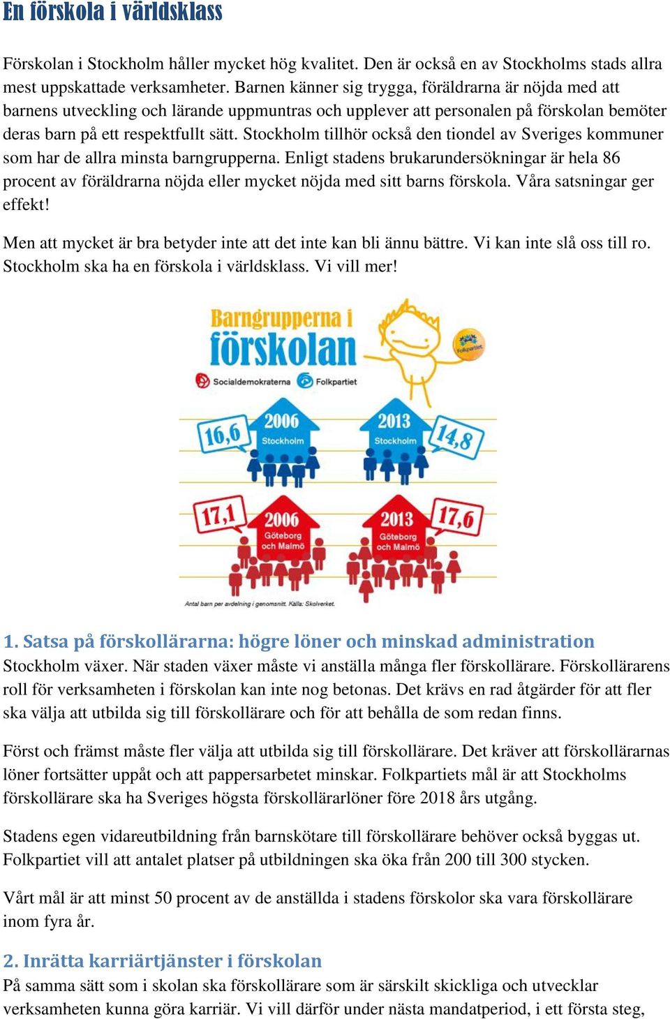 Stockholm tillhör också den tiondel av Sveriges kommuner som har de allra minsta barngrupperna.