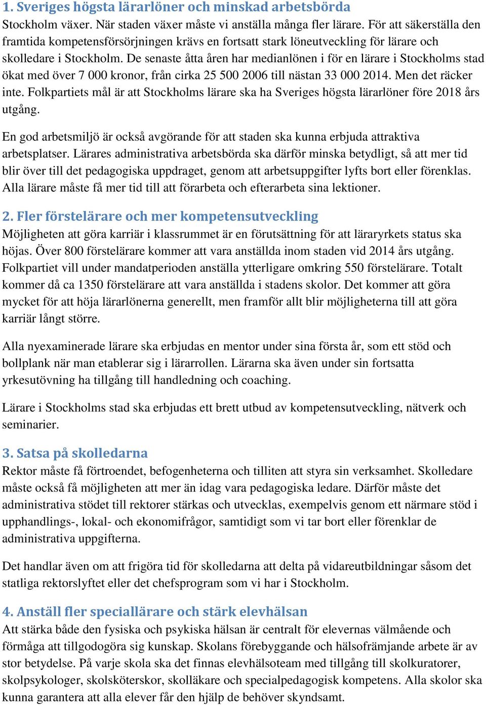 De senaste åtta åren har medianlönen i för en lärare i Stockholms stad ökat med över 7 000 kronor, från cirka 25 500 2006 till nästan 33 000 2014. Men det räcker inte.