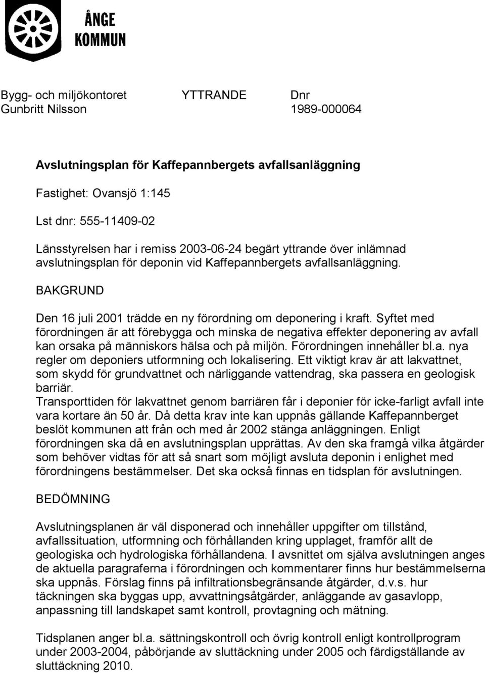 Syftet med förordningen är att förebygga och minska de negativa effekter deponering av avfall kan orsaka på människors hälsa och på miljön. Förordningen innehåller bl.a. nya regler om deponiers utformning och lokalisering.