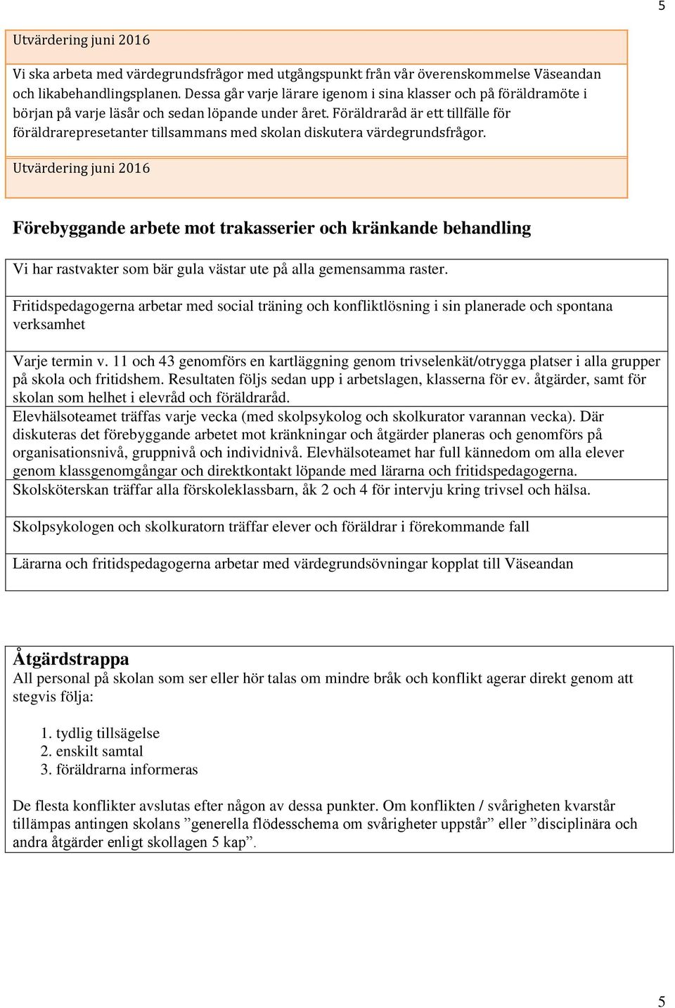 Föräldraråd är ett tillfälle för föräldrarepresetanter tillsammans med skolan diskutera värdegrundsfrågor.