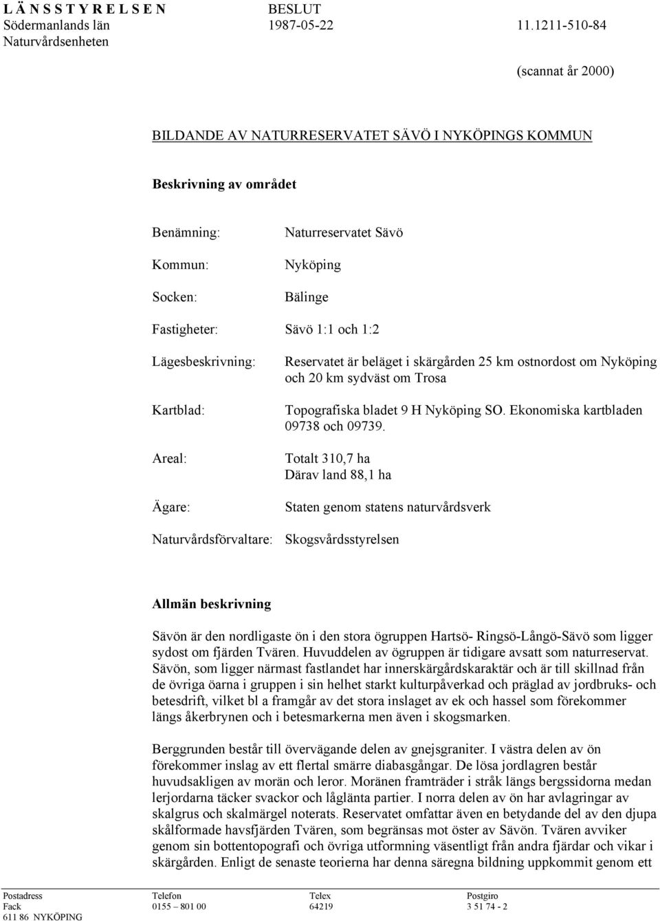 9 H Nyköping SO. Ekonomiska kartbladen 09738 och 09739.