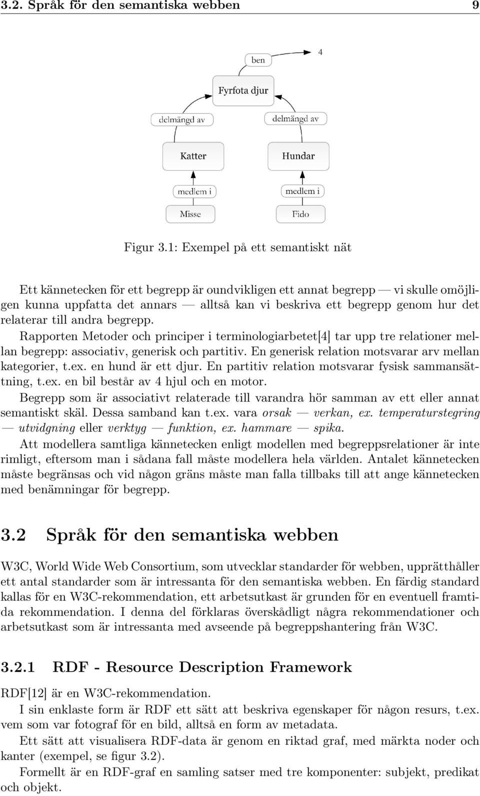 relaterar till andra begrepp. Rapporten Metoder och principer i terminologiarbetet[4] tar upp tre relationer mellan begrepp: associativ, generisk och partitiv.