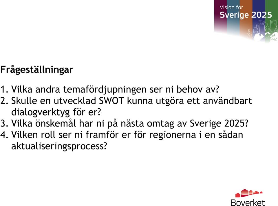 er? 3. Vilka önskemål har ni på nästa omtag av Sverige 2025? 4.