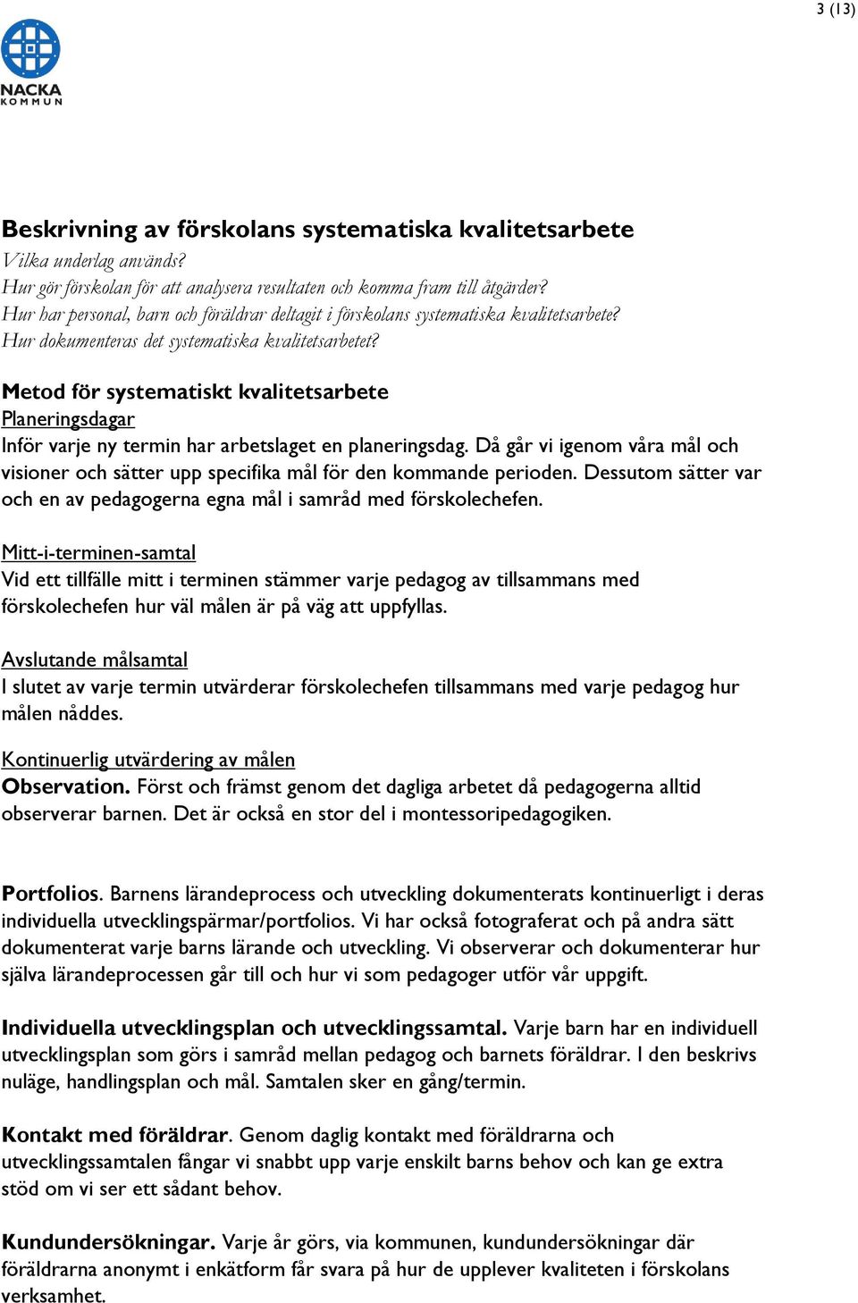 Metod för systematiskt kvalitetsarbete Planeringsdagar Inför varje ny termin har arbetslaget en planeringsdag.