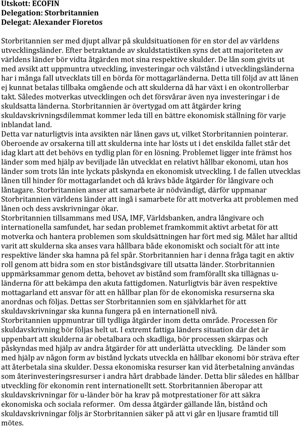 De lån som givits ut med avsikt att uppmuntra utveckling, investeringar och välstånd i utvecklingsländerna har i många fall utvecklats till en börda för mottagarländerna.