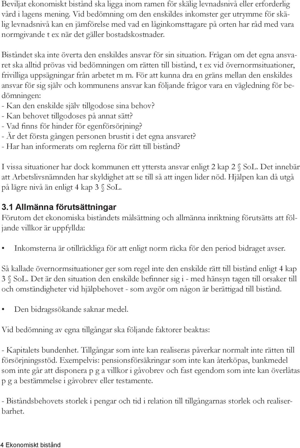 Biståndet ska inte överta den enskildes ansvar för sin situation.