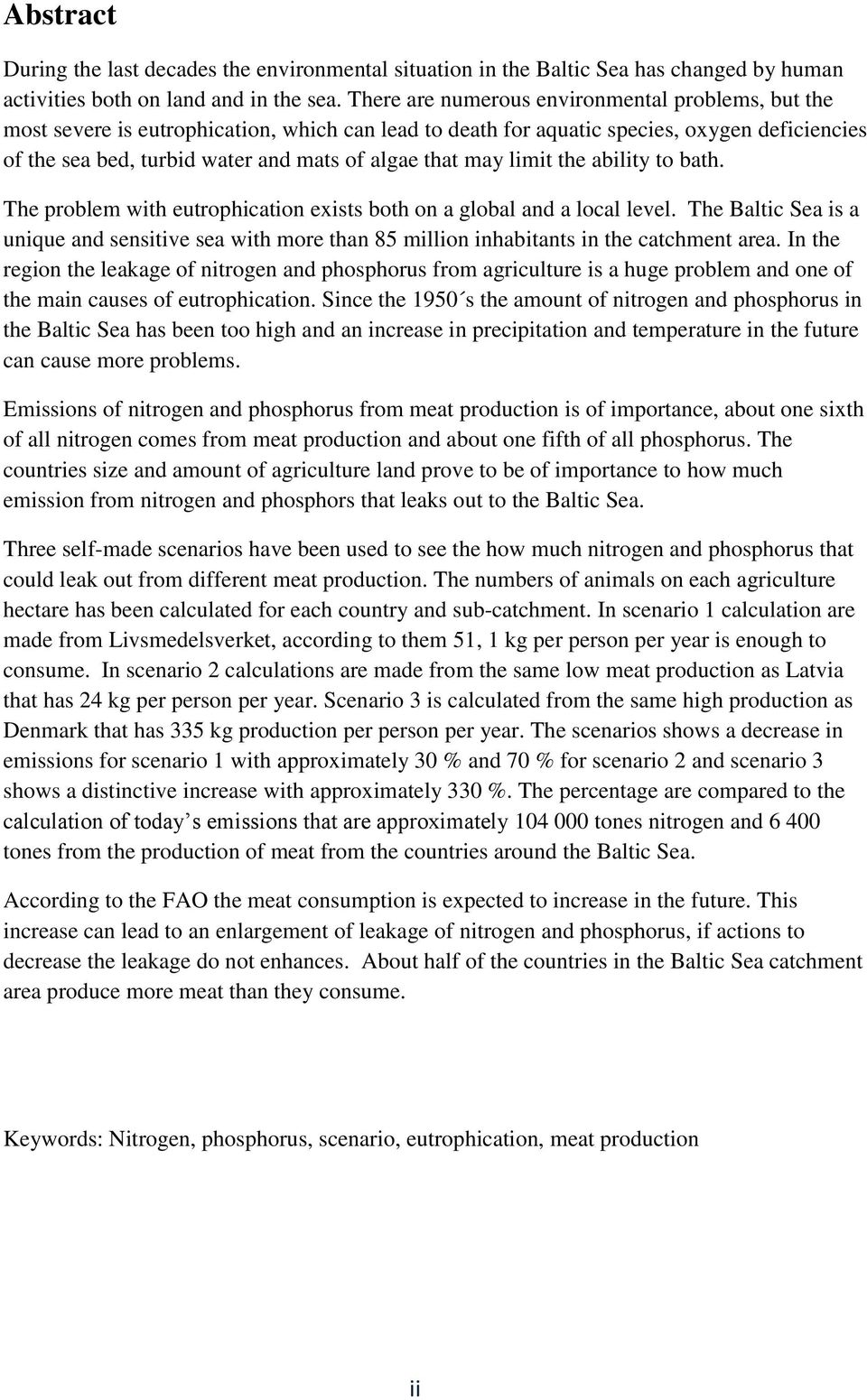 may limit the ability to bath. The problem with eutrophication exists both on a global and a local level.