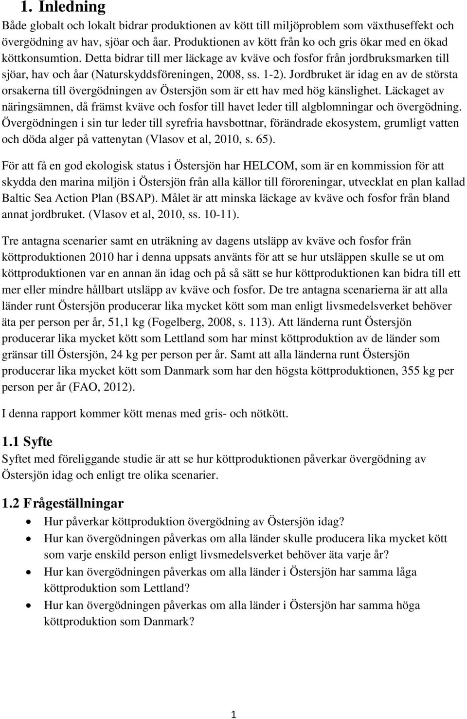 1-2). Jordbruket är idag en av de största orsakerna till övergödningen av Östersjön som är ett hav med hög känslighet.