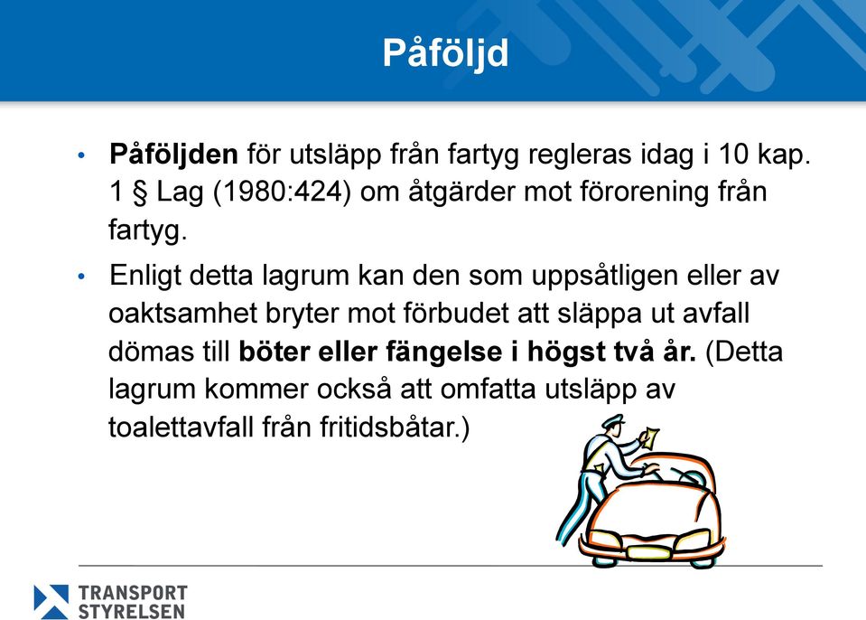 Enligt detta lagrum kan den som uppsåtligen eller av oaktsamhet bryter mot förbudet att