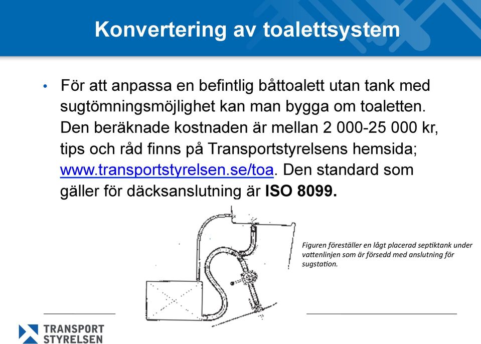 Den beräknade kostnaden är mellan 2 000-25 000 kr, tips och råd finns på Transportstyrelsens hemsida; www.