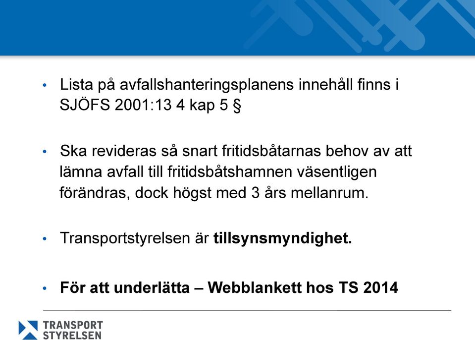 fritidsbåtshamnen väsentligen förändras, dock högst med 3 års mellanrum.