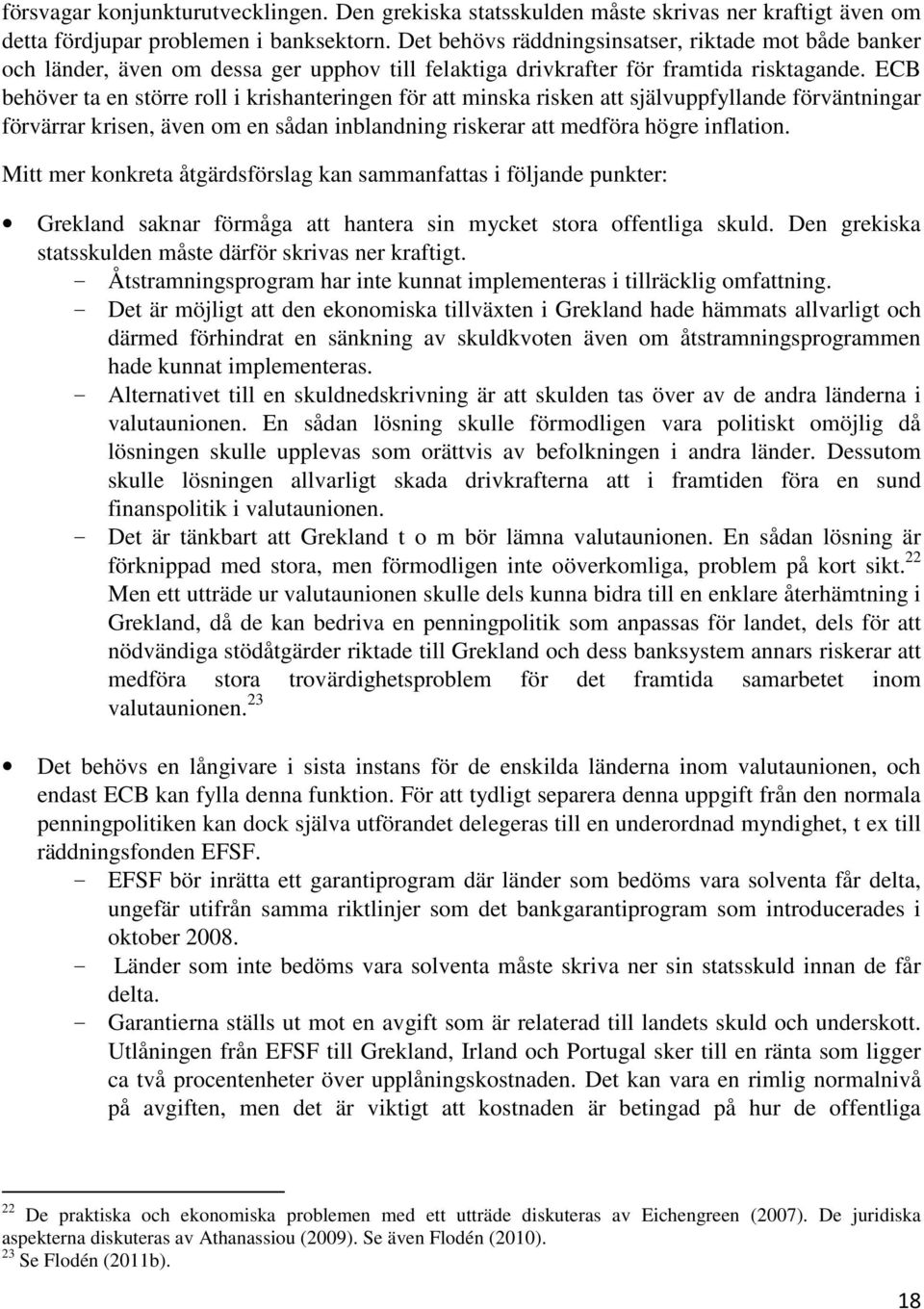 ECB behöver ta en större roll i krishanteringen för att minska risken att självuppfyllande förväntningar förvärrar krisen, även om en sådan inblandning riskerar att medföra högre inflation.