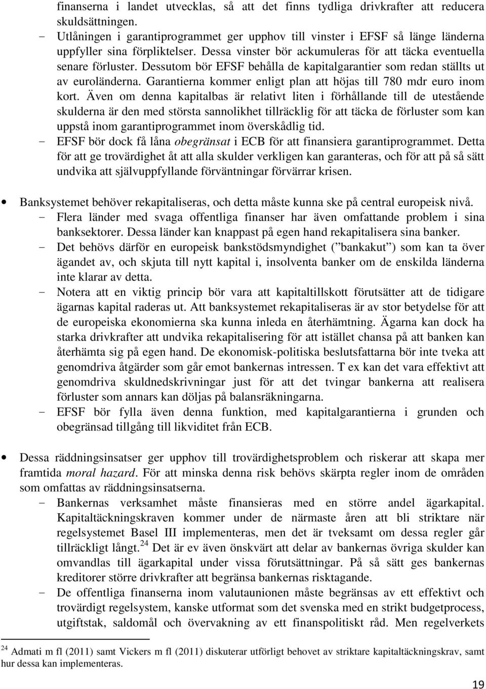 Dessutom bör EFSF behålla de kapitalgarantier som redan ställts ut av euroländerna. Garantierna kommer enligt plan att höjas till 780 mdr euro inom kort.