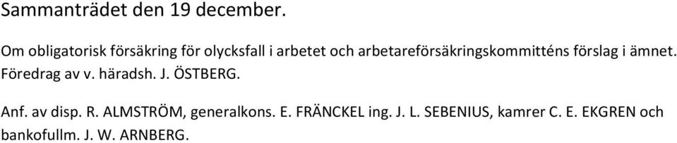 arbetareförsäkringskommitténs förslag i ämnet. Föredrag av v. häradsh. J.