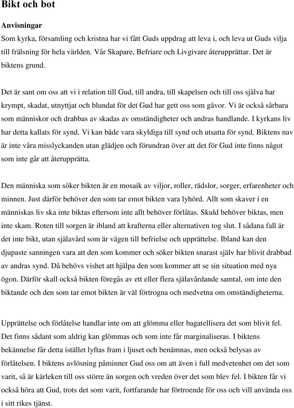 Det är sant om oss att vi i relation till Gud, till andra, till skapelsen och till oss själva har krympt, skadat, utnyttjat och blundat för det Gud har gett oss som gåvor.