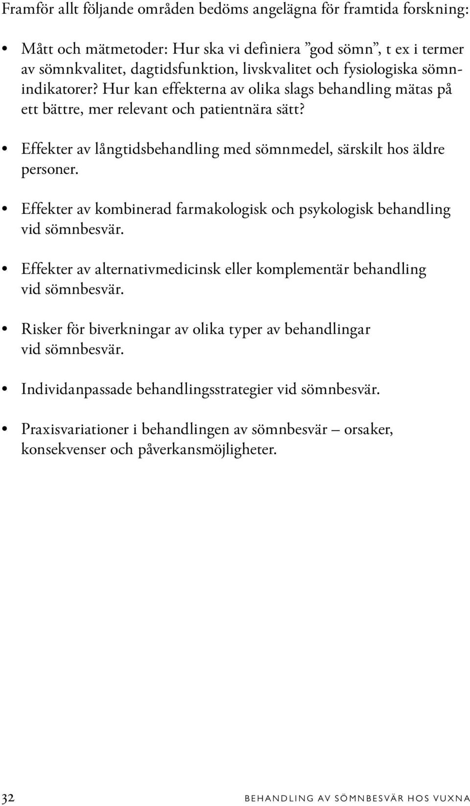 Effekter av långtidsbehandling med sömnmedel, särskilt hos äldre personer. Effekter av kombinerad farmakologisk och psykologisk behandling vid sömnbesvär.