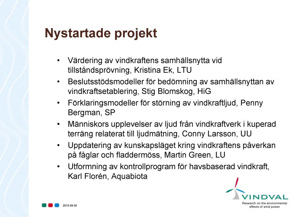 upplevelser av ljud från vindkraftverk i kuperad terräng relaterat till ljudmätning, Conny Larsson, UU Uppdatering av kunskapsläget kring