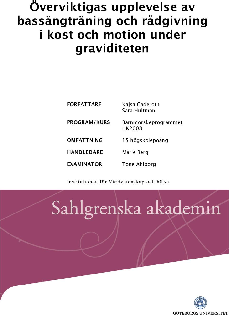 EXAMINATOR Kajsa Caderoth Sara Hultman Barnmorskeprogrammet HK2008 15