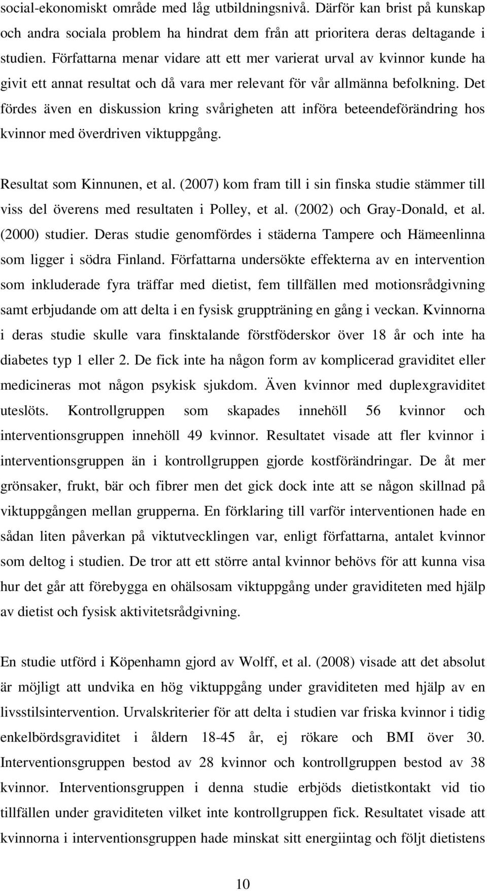 Det fördes även en diskussion kring svårigheten att införa beteendeförändring hos kvinnor med överdriven viktuppgång. Resultat som Kinnunen, et al.