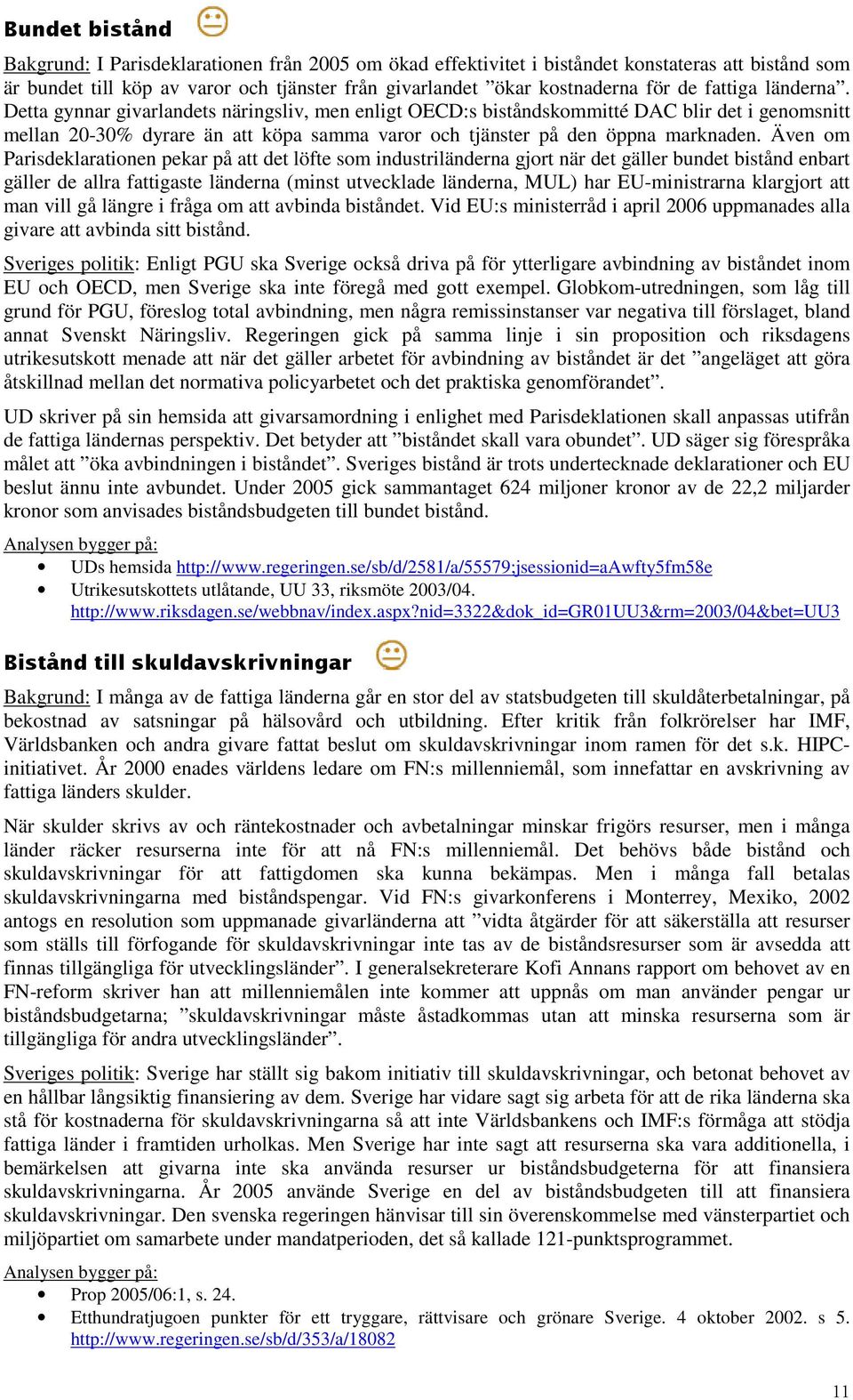 Även om Parisdeklarationen pekar på att det löfte som industriländerna gjort när det gäller bundet bistånd enbart gäller de allra fattigaste länderna (minst utvecklade länderna, MUL) har