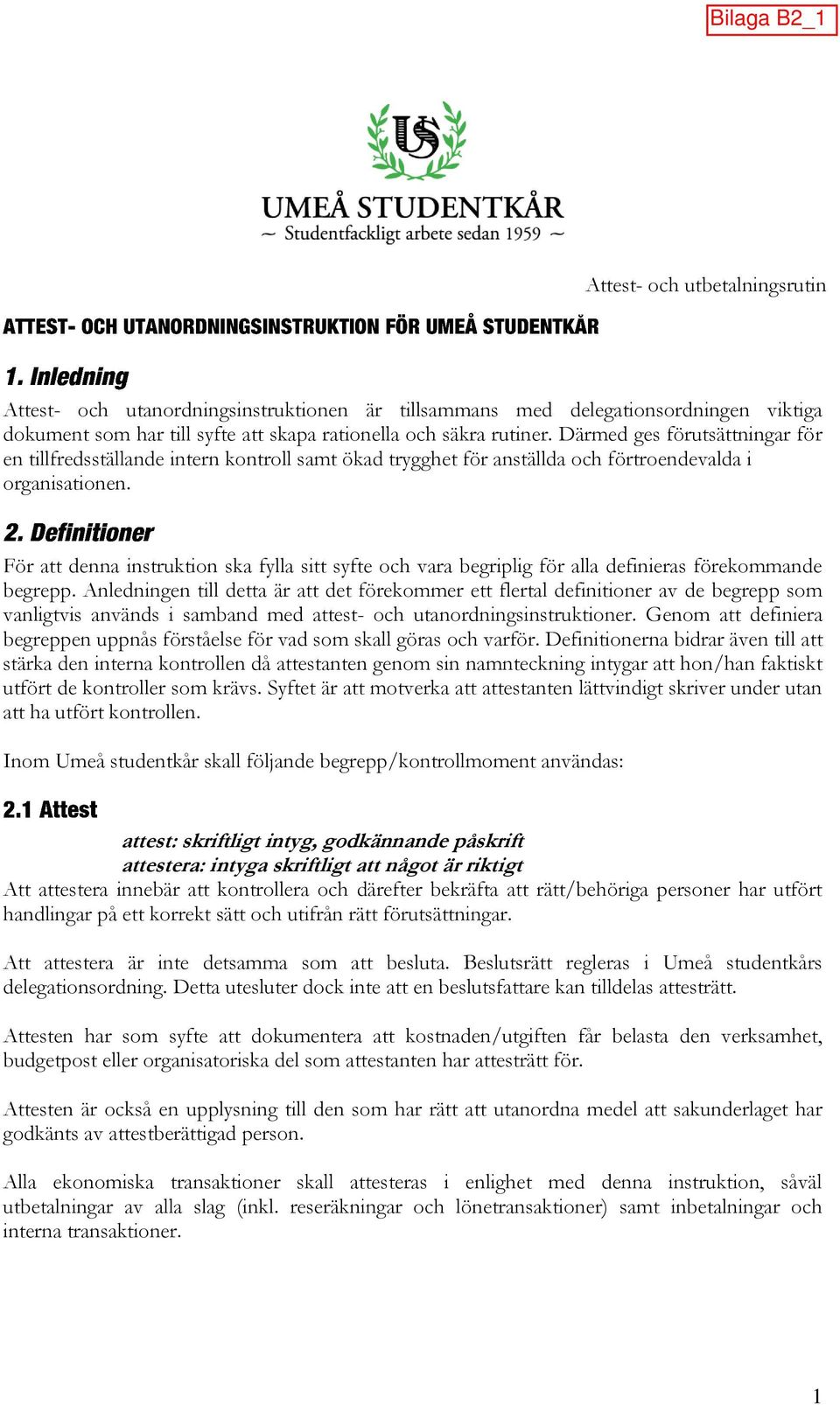 För att denna instruktion ska fylla sitt syfte och vara begriplig för alla definieras förekommande begrepp.