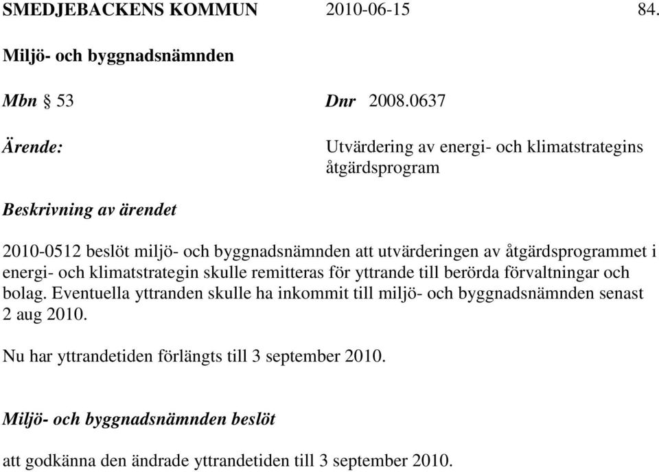 byggnadsnämnden att utvärderingen av åtgärdsprogrammet i energi- och klimatstrategin skulle remitteras för yttrande till berörda