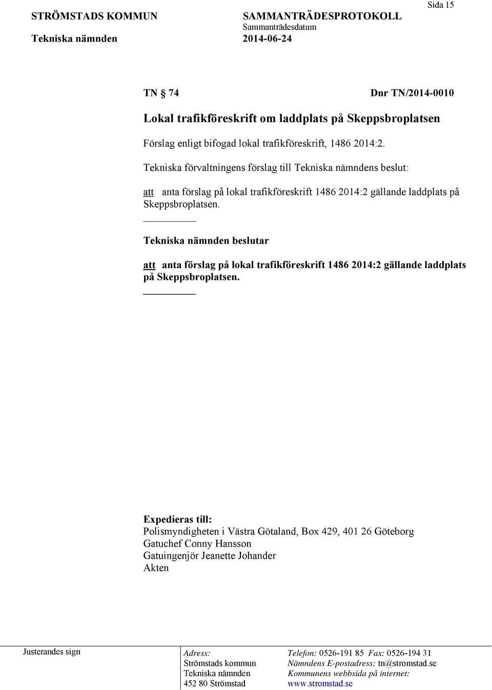 Tekniska förvaltningens förslag till s beslut: att anta förslag på lokal trafikföreskrift 1486 2014:2 gällande laddplats på