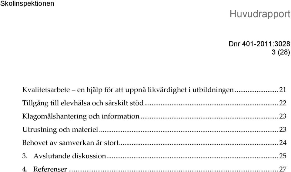 .. 22 Klagomålshantering och information... 23 Utrustning och materiel.