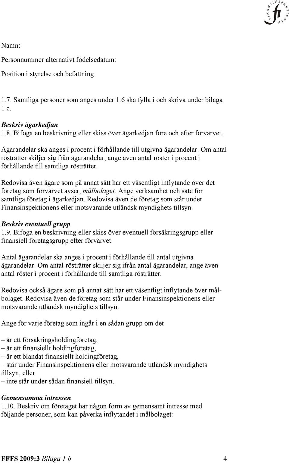 Redovisa även ägare som på annat sätt har ett väsentligt inflytande över det företag som förvärvet avser, målbolaget. Ange verksamhet och säte för samtliga företag i ägarkedjan.