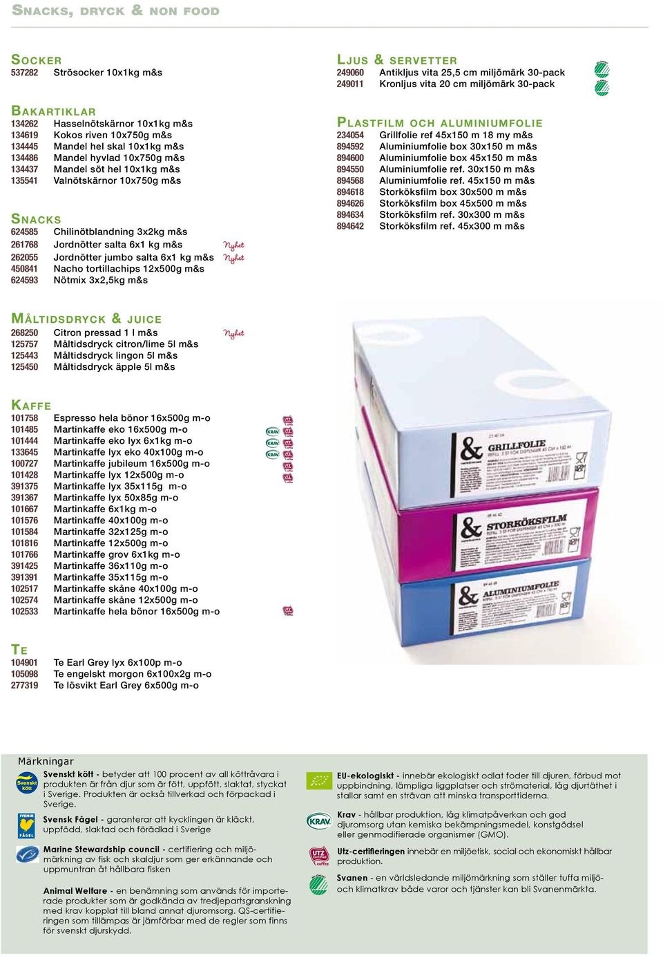 261768 262055 450841 624593 s e r v e t t e r Antikljus vita 25,5 cm miljömärk 30-pack Kronljus vita 20 cm miljömärk 30-pack Chilinötblandning 3x2kg m&s Jordnötter salta 6x1 kg m&s Nyhet Jordnötter