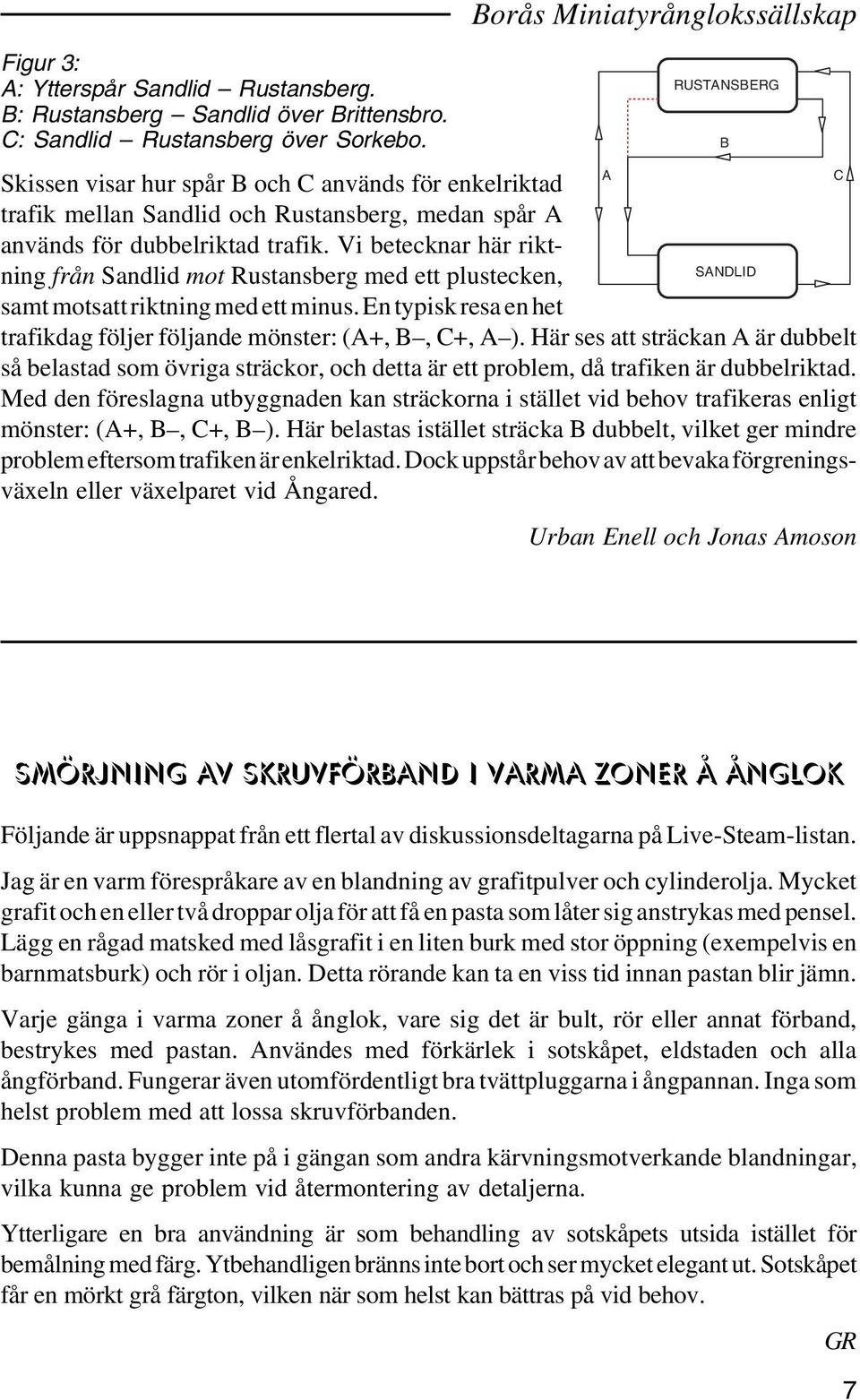 Vi betecknar här riktning från Sandlid mot Rustansberg med ett plustecken, SANDLID samt motsatt riktning med ett minus. En typisk resa en het trafikdag följer följande mönster: (A+, B, C+, A ).