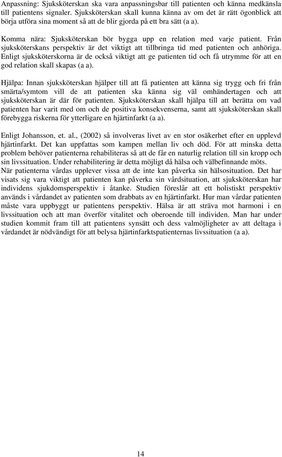 Komma nära: Sjuksköterskan bör bygga upp en relation med varje patient. Från sjuksköterskans perspektiv är det viktigt att tillbringa tid med patienten och anhöriga.